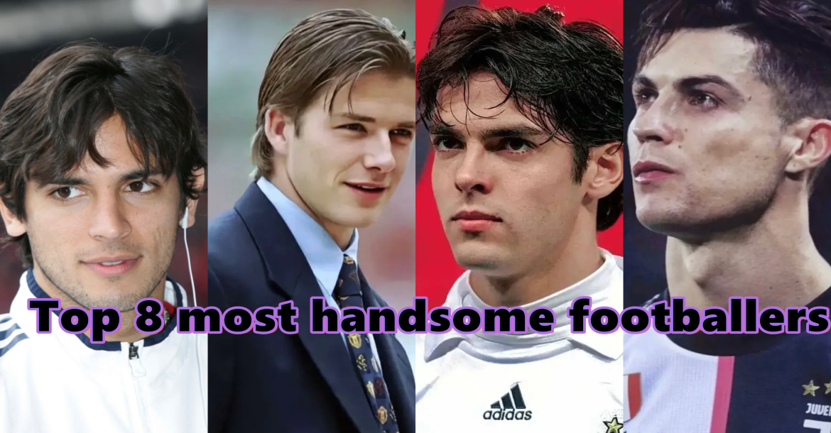 Top 8 most handsome footballers